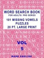 Word Search Book For Adults: Pro Series, 101 Missing Vowels Puzzles, 20 Pt. Large Print, Vol. 5