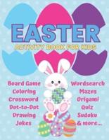 Easter Activity Book for Kids : Board Game Coloring Crossword Dot-to-Dot Drawing Jokes Wordsearch Mazes Origami Quiz Sudoku & more...