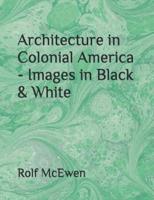 Architecture in Colonial America - Images in Black & White
