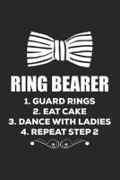Ring Bearer 1. Guard Rings 2. Eat Cake 3. Dance With Ladies 4. Repeat Step 2