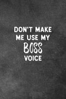 Don't Make Me Use My Boss Voice