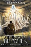 The Realm Between: The Adventurers Guild (Book 3)