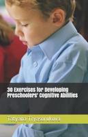 30 Exercises for Developing Preschoolers' Cognitive Abilities
