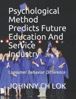 Psychological Method Predicts Future Education And Service Industry : Consumer Behavior Difference
