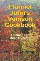 Flannel John's Venison Cookbook