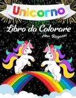 Unicorno Libro da Colorare per Ragazzi: Un Incredibile Libro da Colorare per Bambini, Bambine e per Chiunque Ami gli Unicorni