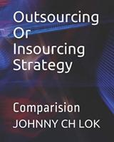 Outsourcing Or Insourcing Strategy: Comparision
