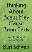 Thinking About Beans May Cause Brain Farts: (A collection of absurdities)