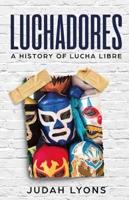 Luchadores: A History of Lucha Libre