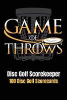 Disc Golf Scorekeeper: Game of Throws - 100 Disc Golf Scorecards 6"x9"