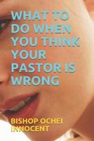 What to Do When You Think Your Pastor Is Wrong