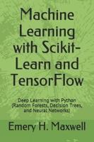 Machine Learning with Scikit-Learn and TensorFlow: Deep Learning with Python (Random Forests, Decision Trees, and Neural Networks)