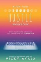 Align Your Hustle Workbook