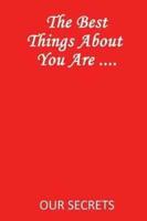 The Best Things about You Are ....: Our Secrets