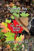 Crooked Bay Police Story: Sgt. Brett Wilson RCMP