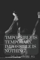 Impossible Is Temporary. Impossible Is Nothing.