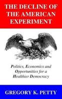 The Decline of the American Experiment: Politics, Economics and Opportunities for a Healthier Democracy