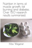 Nutrition in Terms of Muscle Growth, Fat Burning and Diabetes. Over 150 Research Results Summarized.