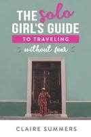 The Solo Girl's Guide to Traveling Without Fear
