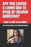 Are You Losing A Loved One To Drug Or Alcohol Addiction?