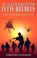Je Dois Remporter Cette Bataille: I Must Win This Battle - French Edition