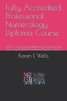 Fully Accredited Professional Numerology Diploma Course: Tools to Give Unique Insights Into Navigating Your Life Using Numbers! Professional Diploma C