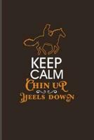Keep Calm Chin Up Heels Down