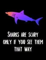 Sharks Are Scary Only If You See Them That Way