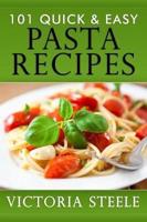 101 Quick & Easy Pasta Recipes