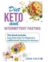 Keto Diet and Intermittent Fasting: 2 Manuscripts - Easy Keto Diet For Beginners - Intermittent Fasting For Woman: This Book Includes: Intermittent Fasting For Woman - Easy Keto Diet For Beginners