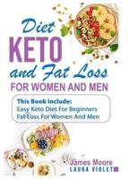 Keto Diet and Fat Loss: 2 Manuscripts - Easy Keto Diet For Beginners - Fat Loss For Woman And Men - Burn Fat: This Book Includes: Fat Loss For Woman And Men -Easy Keto Diet For Beginners -Weight loss