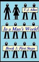 In a Man's World: Book 1 - First Steps