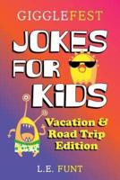 GiggleFest Jokes For Kids - Vacation And Road Trip Edition