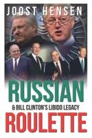 Russian Roulette, Bill Clinton's Libido Legacy...