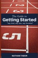 The Guide to Getting Started: "any size, any deal, any location"