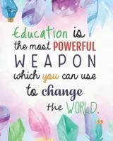 "Education Is the Most Powerful Weapon Which You Can Use to Change the World."