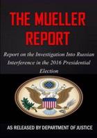 The Mueller Report: The Report on the Investigation into Russian Interference in the 2016 Presidential Election