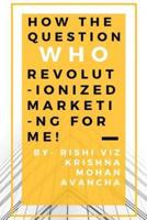 How the Question, Who, Revolutionized Marketing for Me