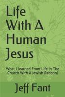 Life With A Human Jesus