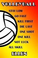 Volleyball Stay Low Go Fast Kill First Die Last One Shot One Kill No Luck All Skill Ellen