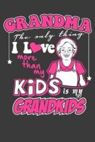 Grandma The Only Thing I Love More Than My Kids Is My Grandkids