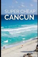 Super Cheap Cancun