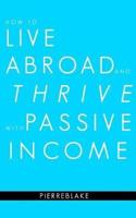 How to Live Abroad and Thrive with Passive Income
