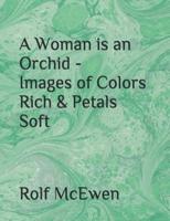 A Woman Is an Orchid - Images of Colors Rich & Petals Soft