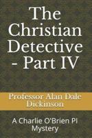The Christian Detective - Part IV
