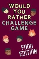 Would You Rather Challenge Game Food Edition