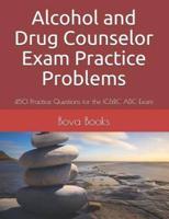 Alcohol and Drug Counselor Exam Practice Problems: 450 Practice Questions for the IC&RC ADC Exam