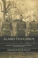 Alamo Doughboy: Marching Into the Heart of Kaiser's Germany During World War I