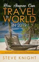 How Anyone Can Travel the World in 2019