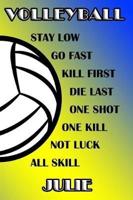 Volleyball Stay Low Go Fast Kill First Die Last One Shot One Kill Not Luck All Skill Julie